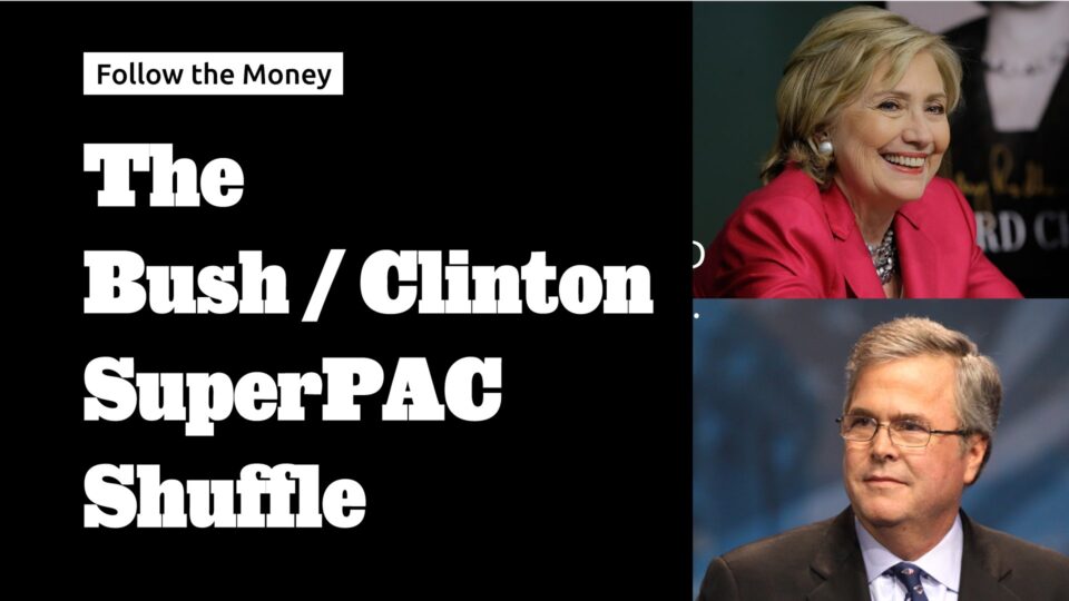 The Bush/Clinton SuperPAC Shuffle – Follow the Money