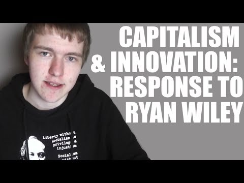 Capitalism and Innovation: Response to Ryan Wiley – YouTube