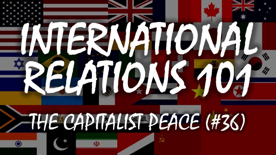 International Relations 101 (#36): The Capitalist Peace – YouTube