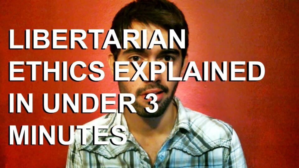 LIBERTARIAN ETHICS EXPLAINED IN UNDER 3 MINUTES – YouTube