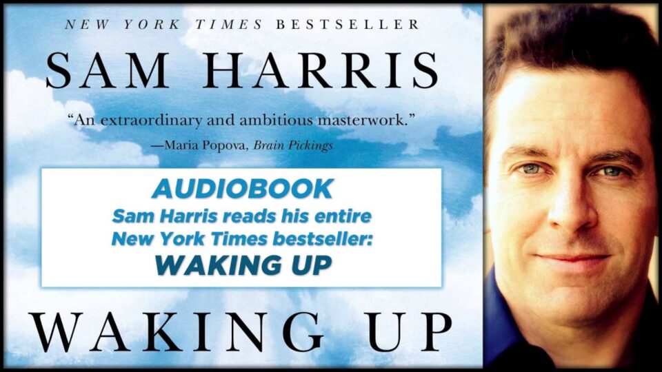 Waking Up: A Guide to Spirituality Without Religion – AUDIOBOOK by Sam Harris