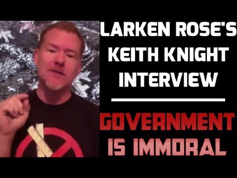 Larken Rose’s Interview With Keith Knight: Government Is Immoral – YouTube