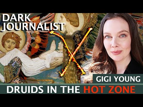 DARK JOURNALIST X-SERIES 53: DRUIDS IN THE HOT ZONE ATLANTIS & THE TUATHA DE DANANN – GIGI YOUNG!