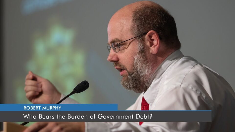 Who Bears the Burden of Government Debt? | Robert P. Murphy