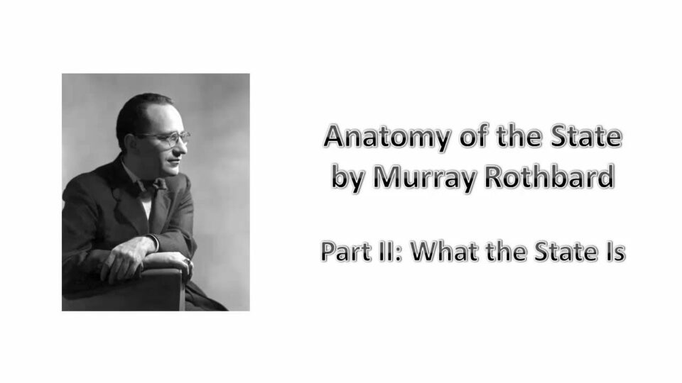 Anatomy of the State, by Murray Rothbard, 2 of 7: What the State Is