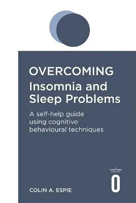 Overcoming Insomnia and Sleep Problems by Colin A. Espie