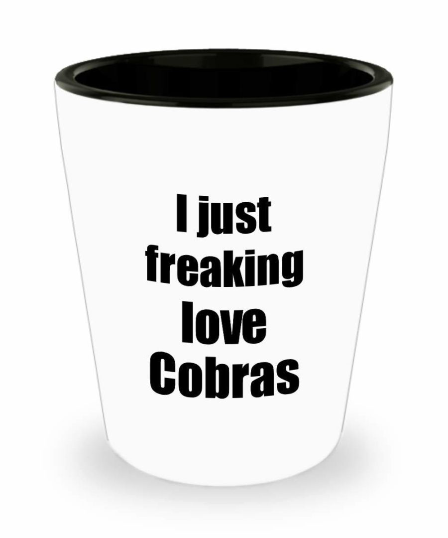 Cobra Shot Glass I Just Freaking Love Cobras Lover Funny Gift Idea For Liquor Al