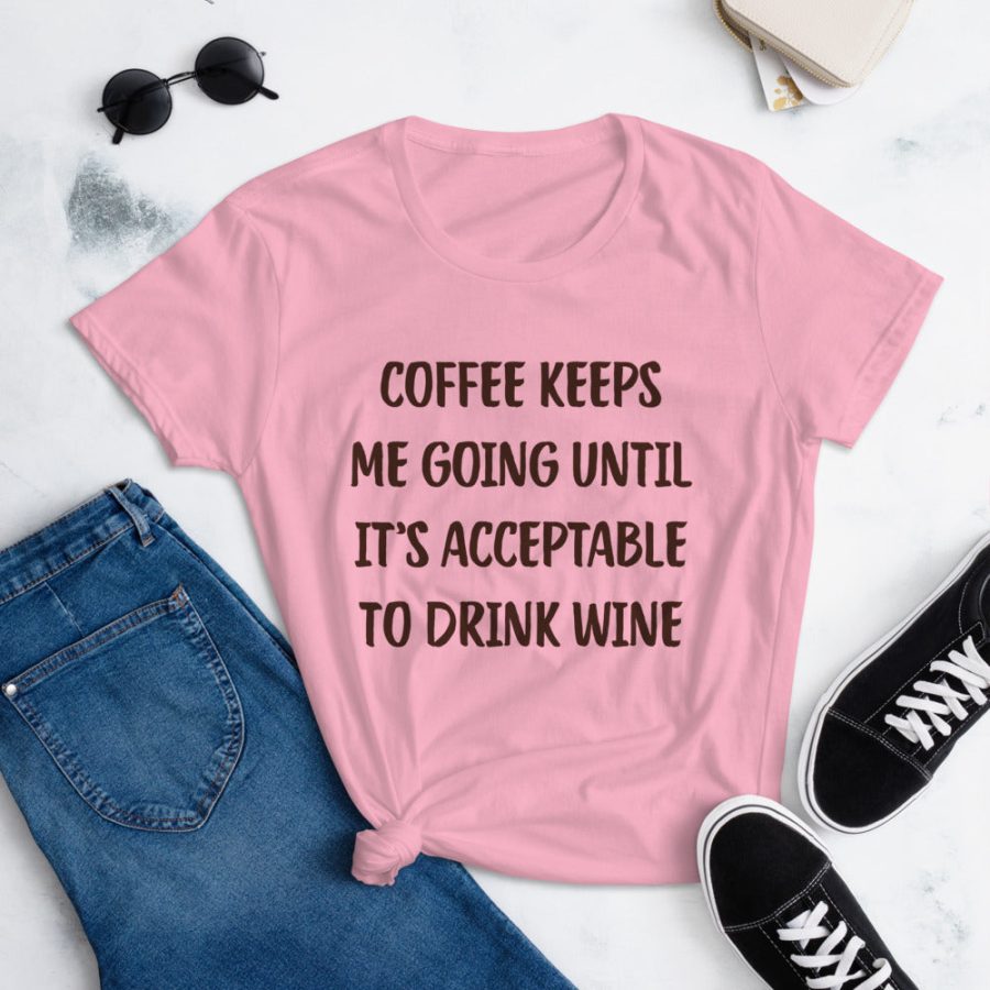 Coffee Keeps Me Going Until It's Acceptable To Drink Wine Tee