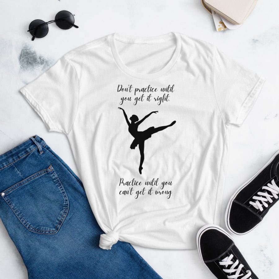 Don't Practice Until You Get It Right Practice Until You Can't Get It Wrong Tee