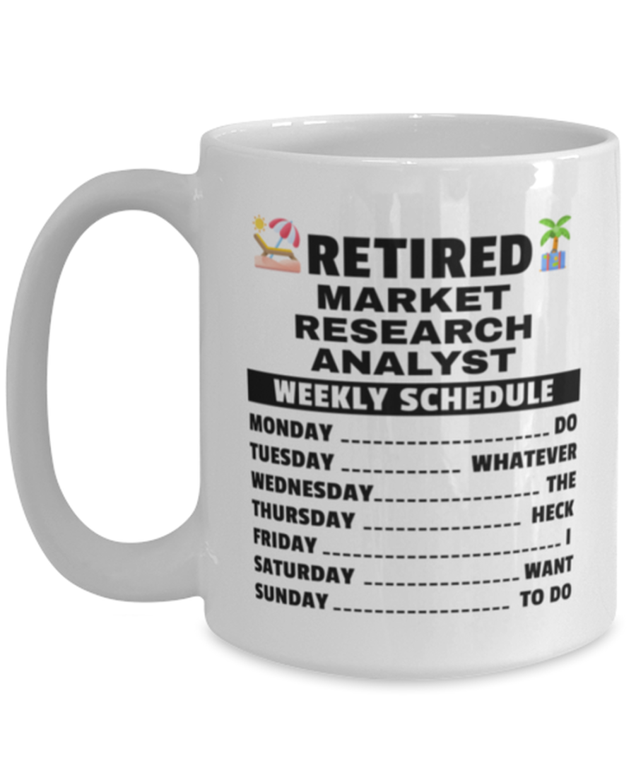 Funny Mug for Retired Market Research Analyst - Weekly Schedule - 15 oz