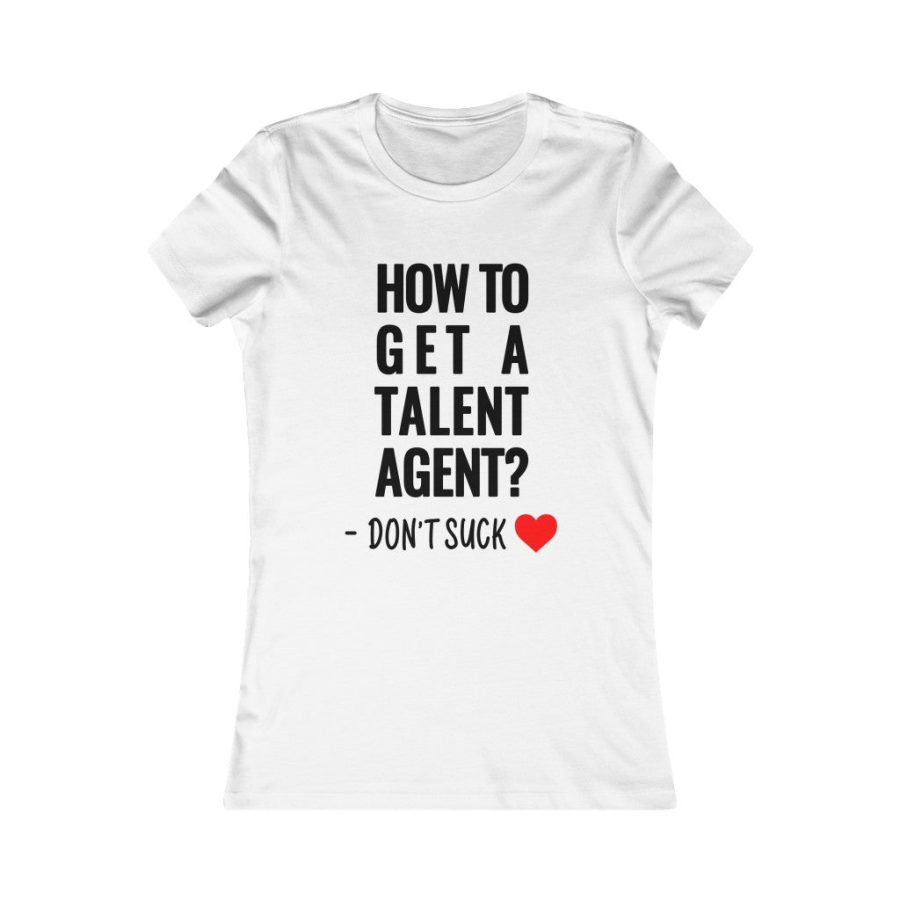 How To Get A Talent Agent Shirt