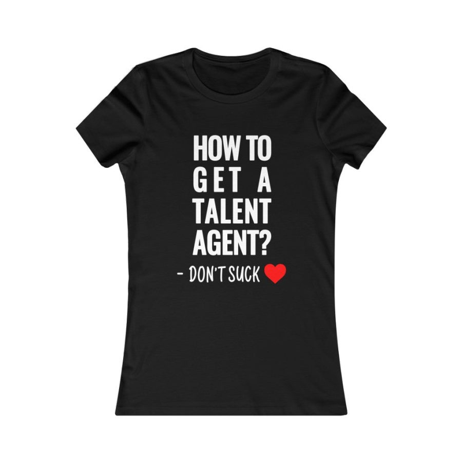 How To Get A Talent Agent Shirt