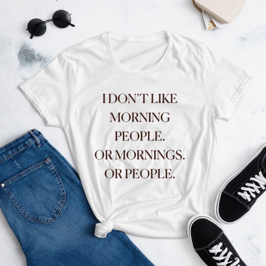 I Don't Like Morning People Or Mornings Or People T-Shirt