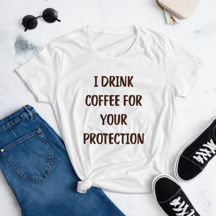 I Drink Coffee For Your Protection Tee