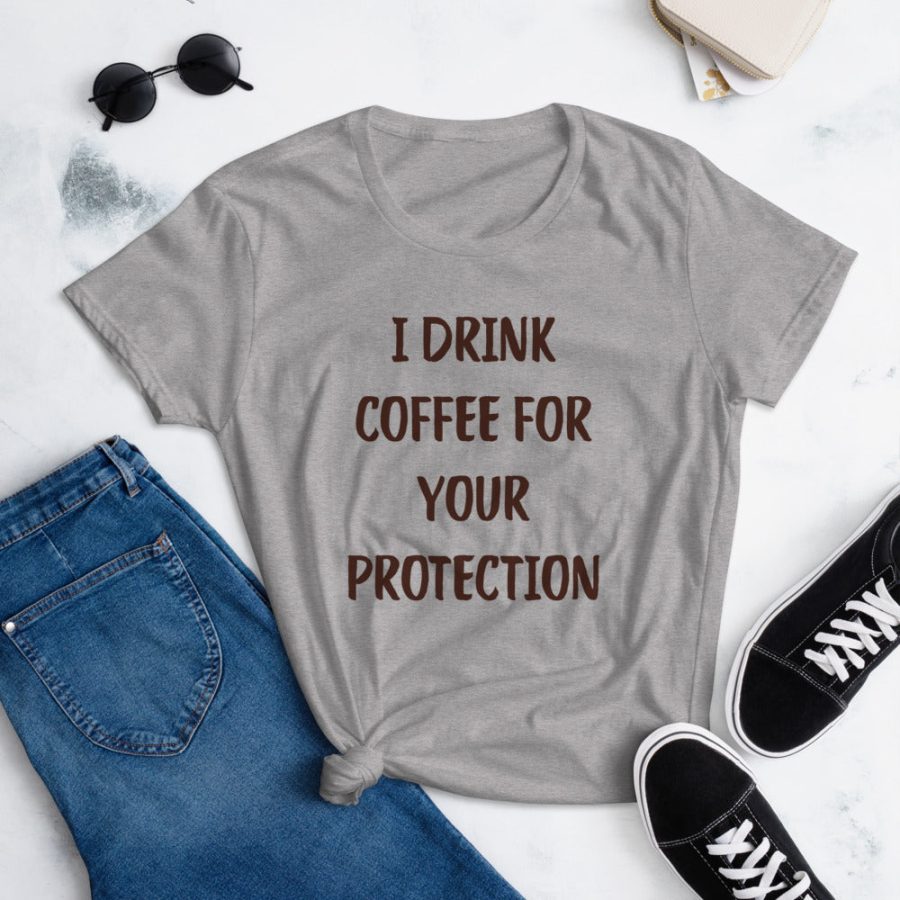 I Drink Coffee For Your Protection Tee
