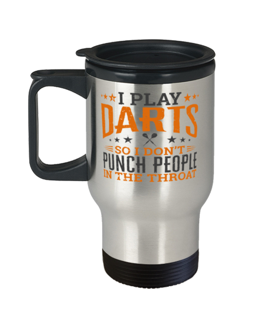 I Play Darts So I Don't Punch People In The Throat Travel Mug