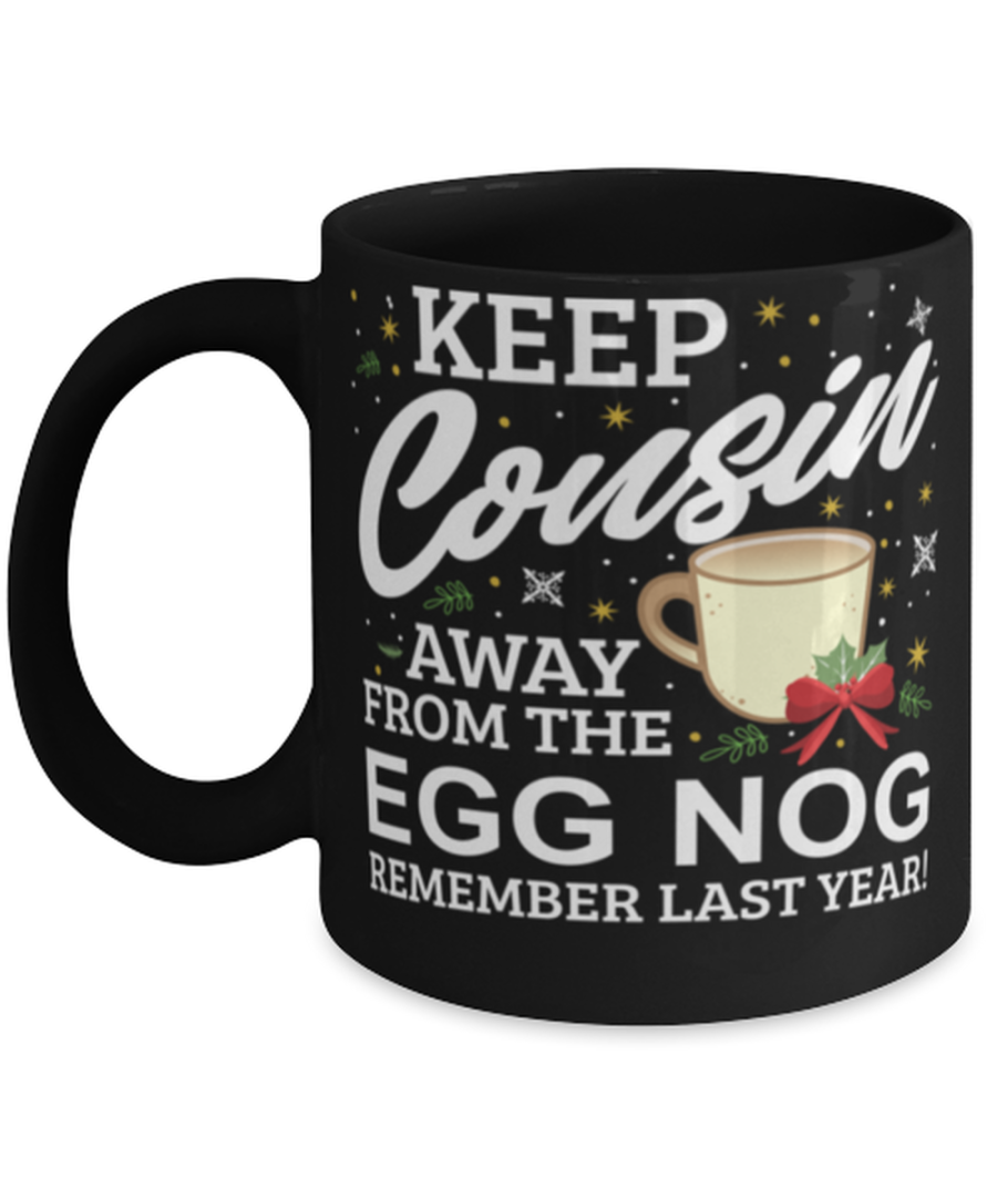 Keep Cousin Away From The Egg Nog Remember Last Year Funny Christmas Mug