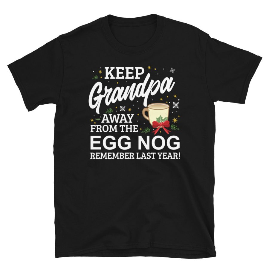 Keep Grandpa Away From The Egg Nog Remember Last Year T-shirt