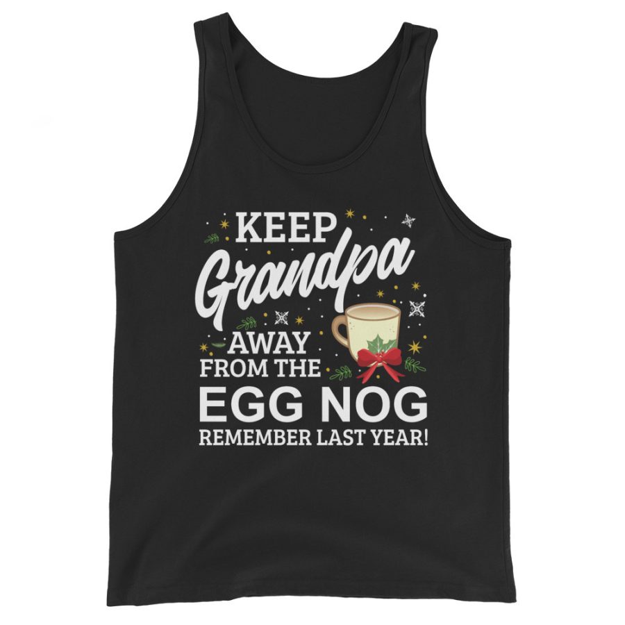 Keep Grandpa Away From The Egg Nog Remember Last Year Unisex Tank Top