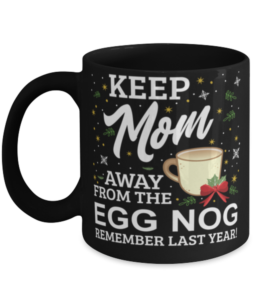 Keep Mom Away From The Egg Nog Remember Last Year Funny Christmas Mug Family