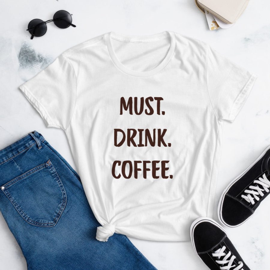 Must Drink Coffee T-Shirt
