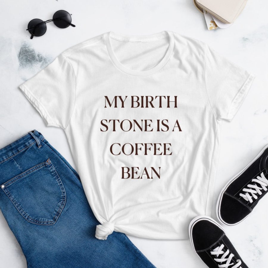 My Birth Stone Is A Coffee Bean Tee