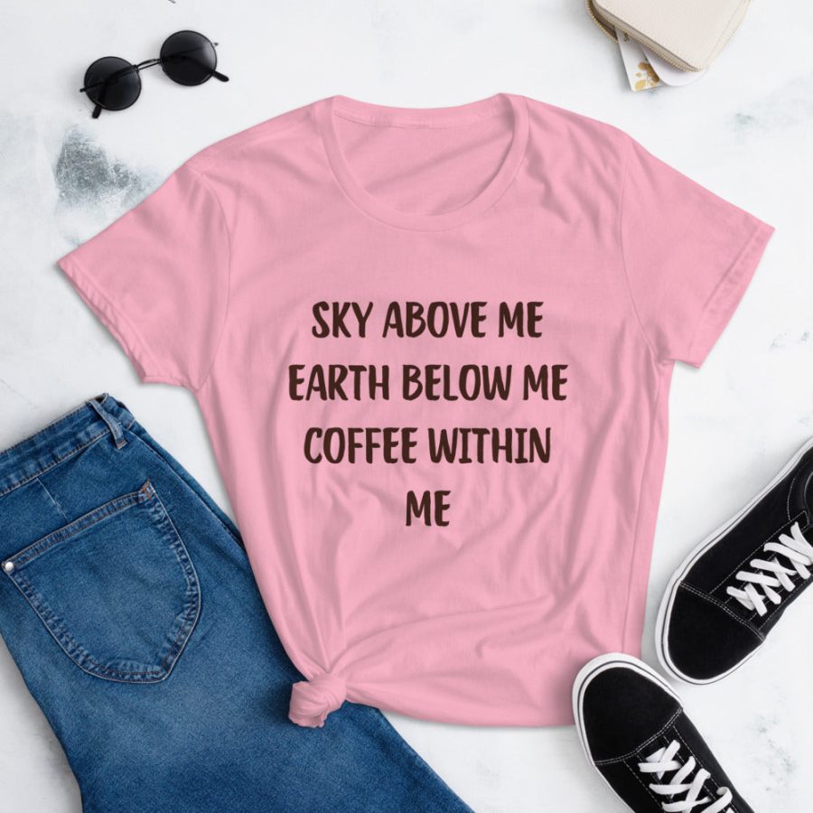 Sky Above Me Earth Below Me Coffee Within Me T-Shirt