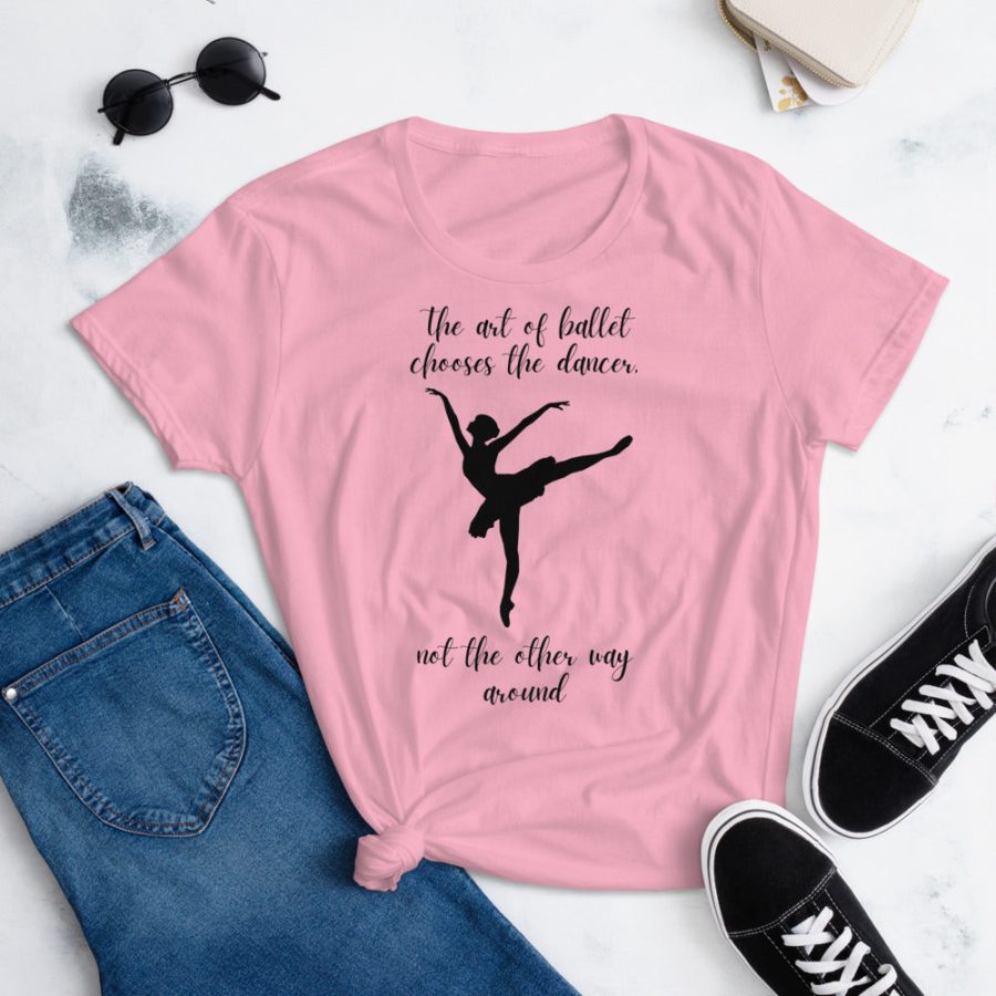 The Art Of Ballet Chooses The Dancer Not The Other Way Around T-Shirt