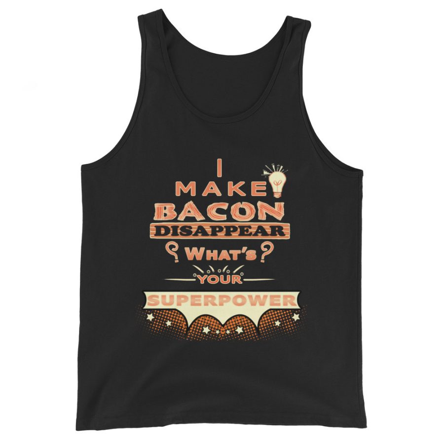 I Make Bacon Disappear What's Your Super Power Bacon Lover Food Shirt Unisex Tan