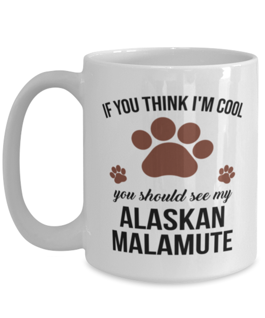 Alaskan Malamute Lovers Dog Coffee Mug - If You Think I'm Cool You Should See