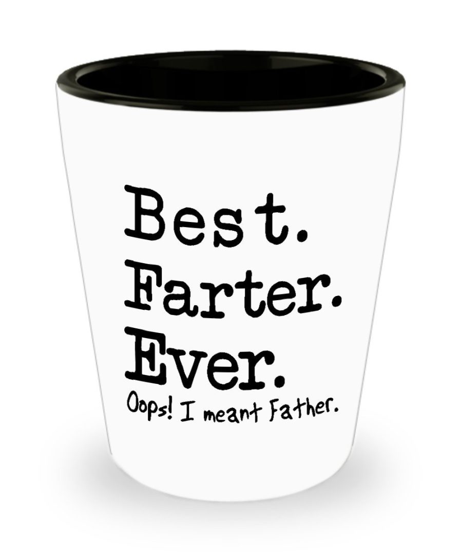 Best Farter Ever. Oops! I meant Father - Funny Shot Glass for Fathers day by Hap