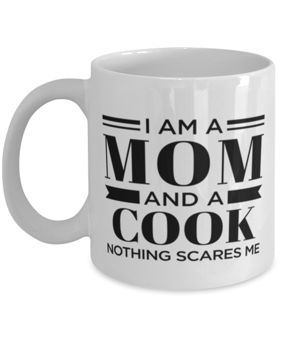 Cook Mug - I'm A Mom And Nothing Scares Me - 11 oz Funny Coffee Cup For Cook