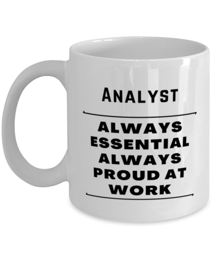 Funny Analyst Coffee Mug - Always Essential Proud At Work - 11 oz Tea Cup For