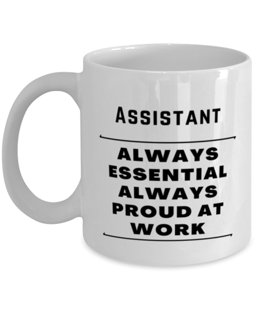 Funny Assistant Coffee Mug - Always Essential Proud At Work - 11 oz Tea Cup