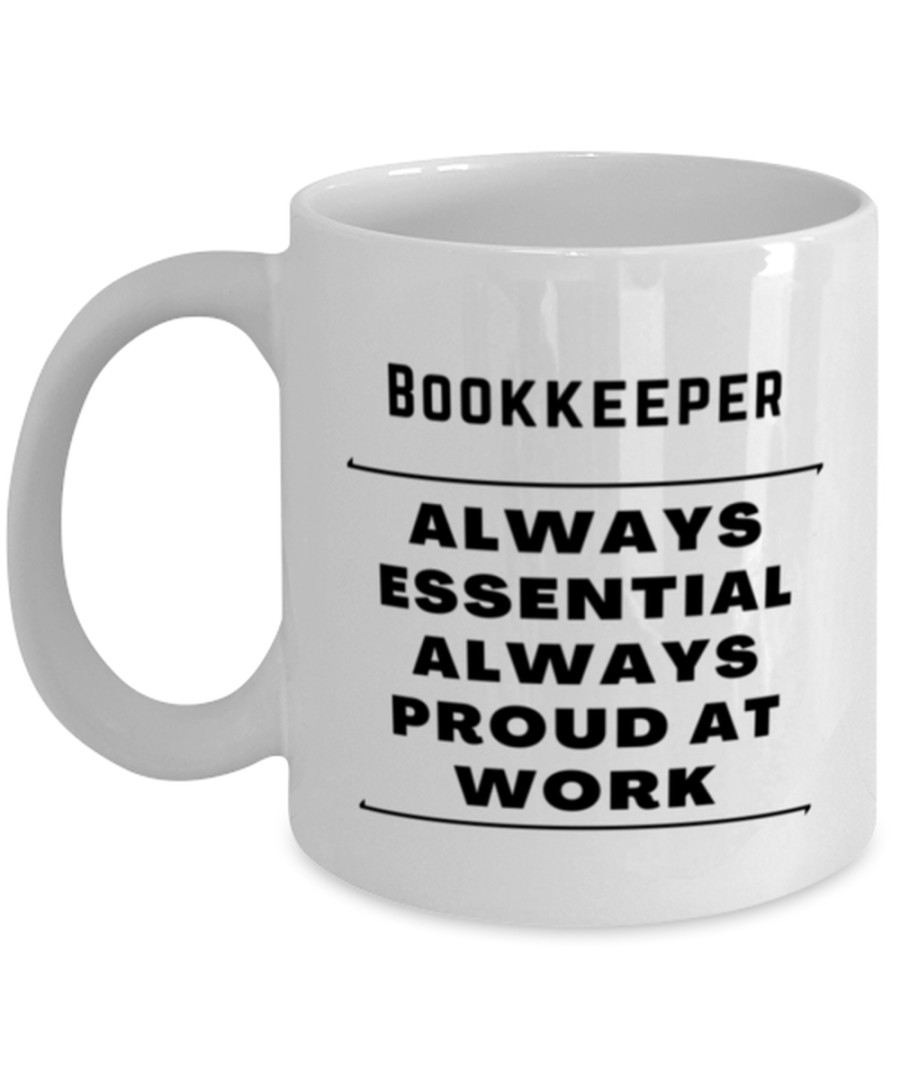 Funny Bookkeeper Coffee Mug - Always Essential Proud At Work - 11 oz Tea Cup