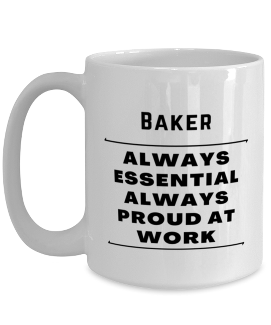 Funny Coffee Mug for Baker - Always Essential Proud At Work - 15 oz Tea Cup