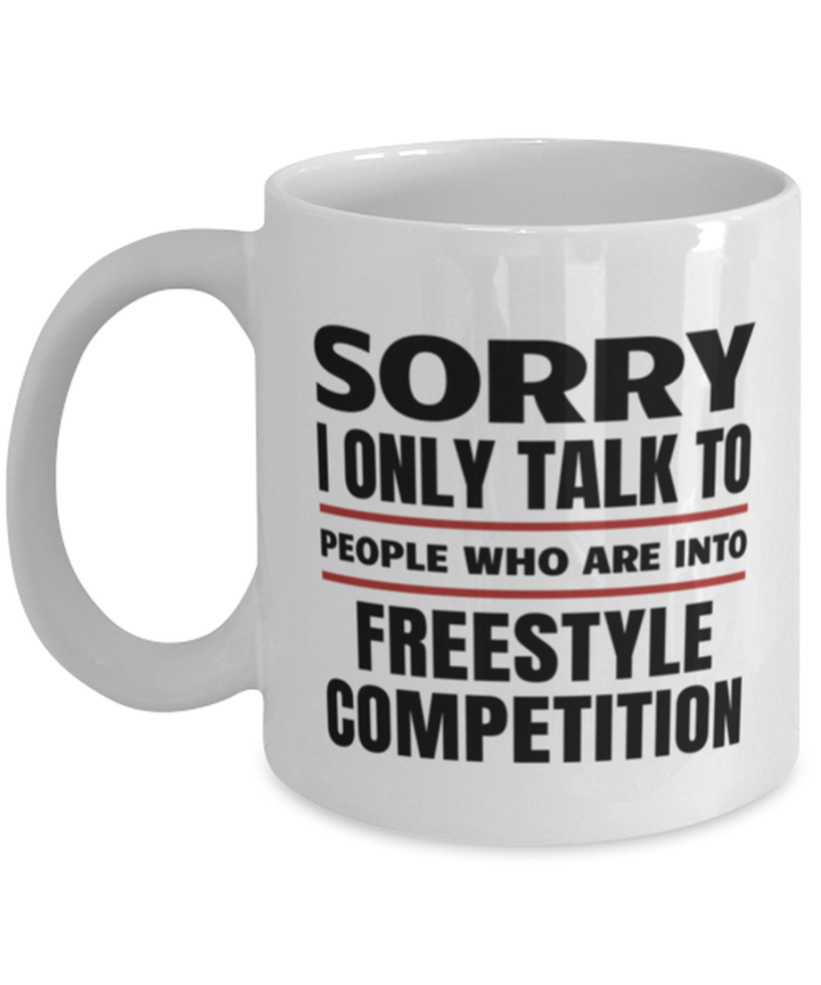 Funny Freestyle Competition Mug - Sorry I Only Talk To People Who Are Into -