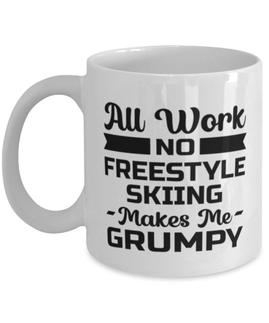 Funny Freestyle Skiing Mug - All Work And No Makes Me Grumpy - 11 oz Coffee