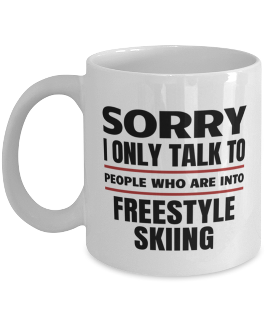 Funny Freestyle Skiing Mug - Sorry I Only Talk To People Who Are Into - 11 oz