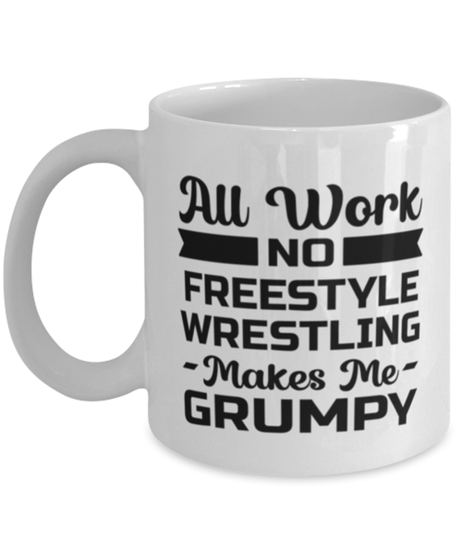 Funny Freestyle Wrestling Mug - All Work And No Makes Me Grumpy - 11 oz Coffee