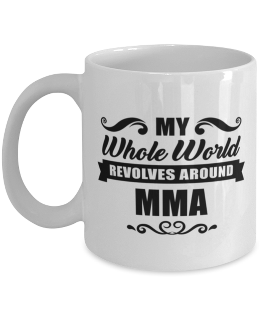 Funny MMA Mug - My Whole World Revolves Around - 11 oz Coffee Cup For Sports