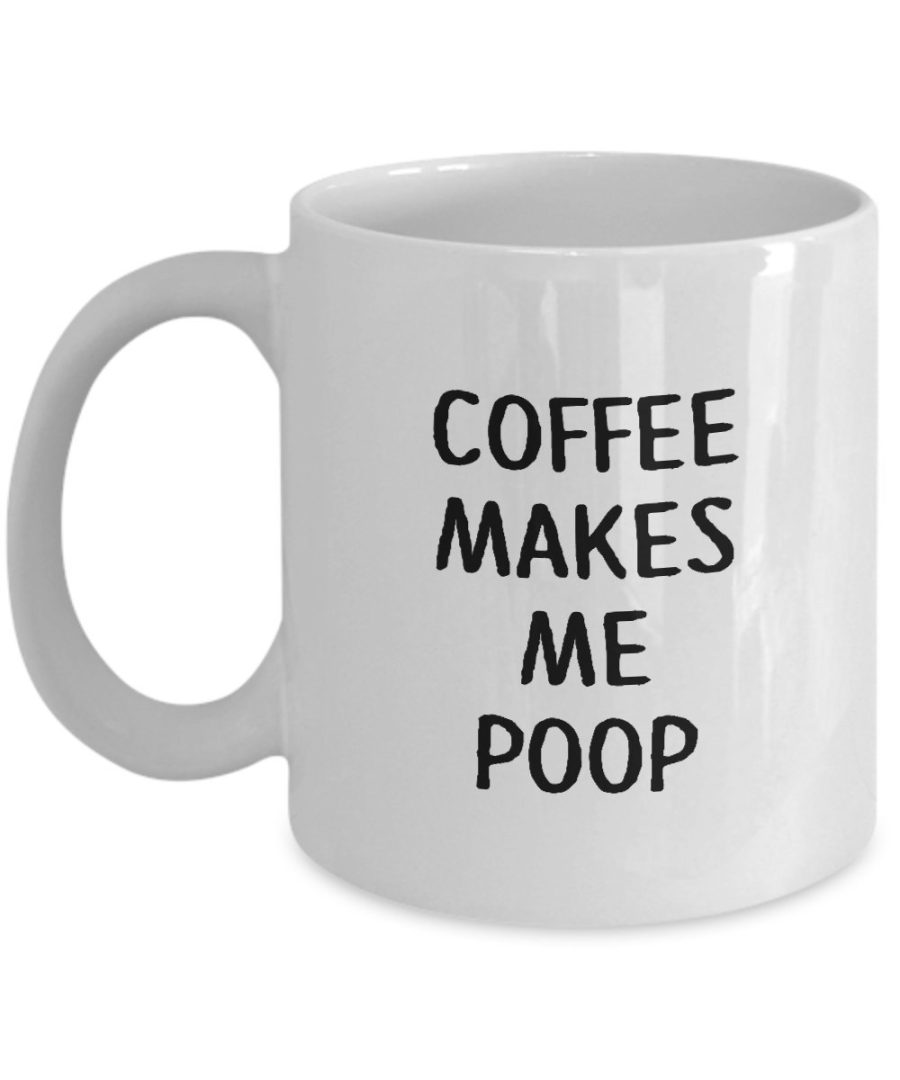 Funny Mug - Coffee Makes Me Poop - Coffee lovers gifts by HappyHome Shop - 11 oz