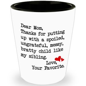 Funny Mug - Dear Mom: Thanks for putting up with a bratty child... Love. Your fa