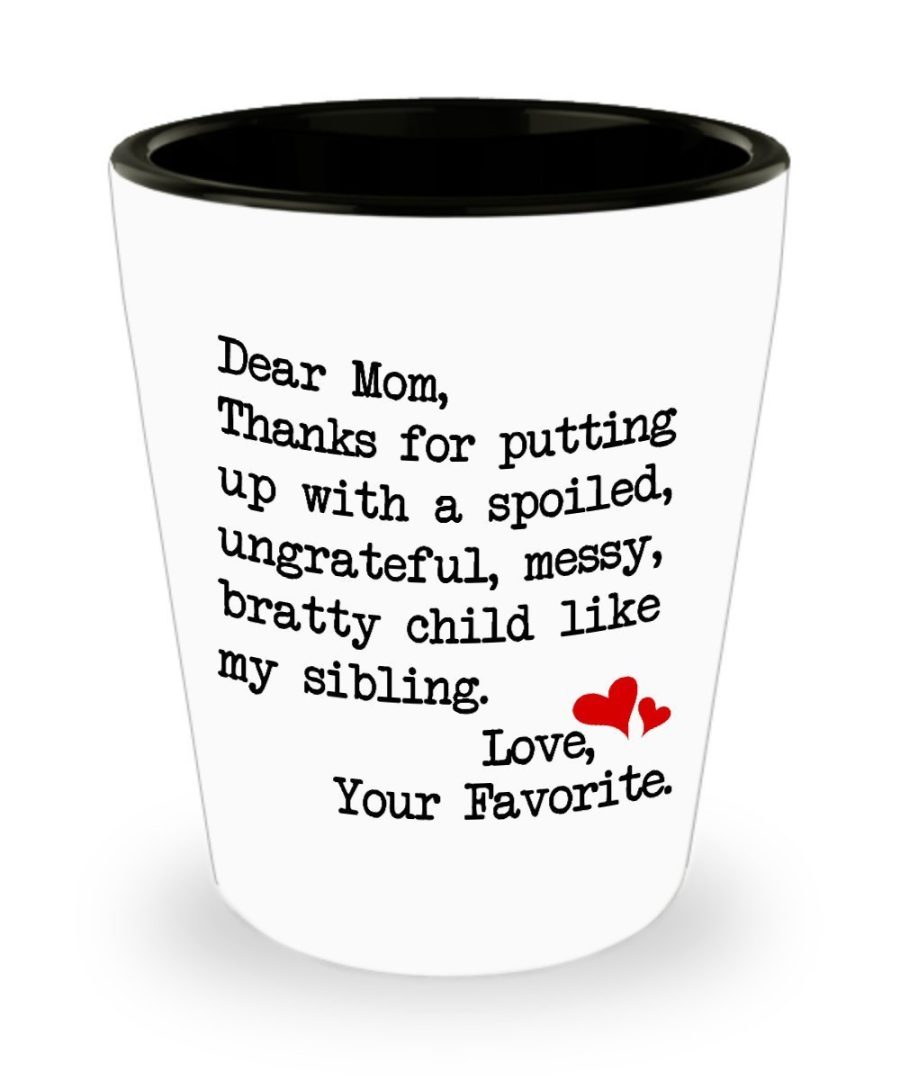 Funny Mug - Dear Mom: Thanks for putting up with a bratty child... Love. Your fa