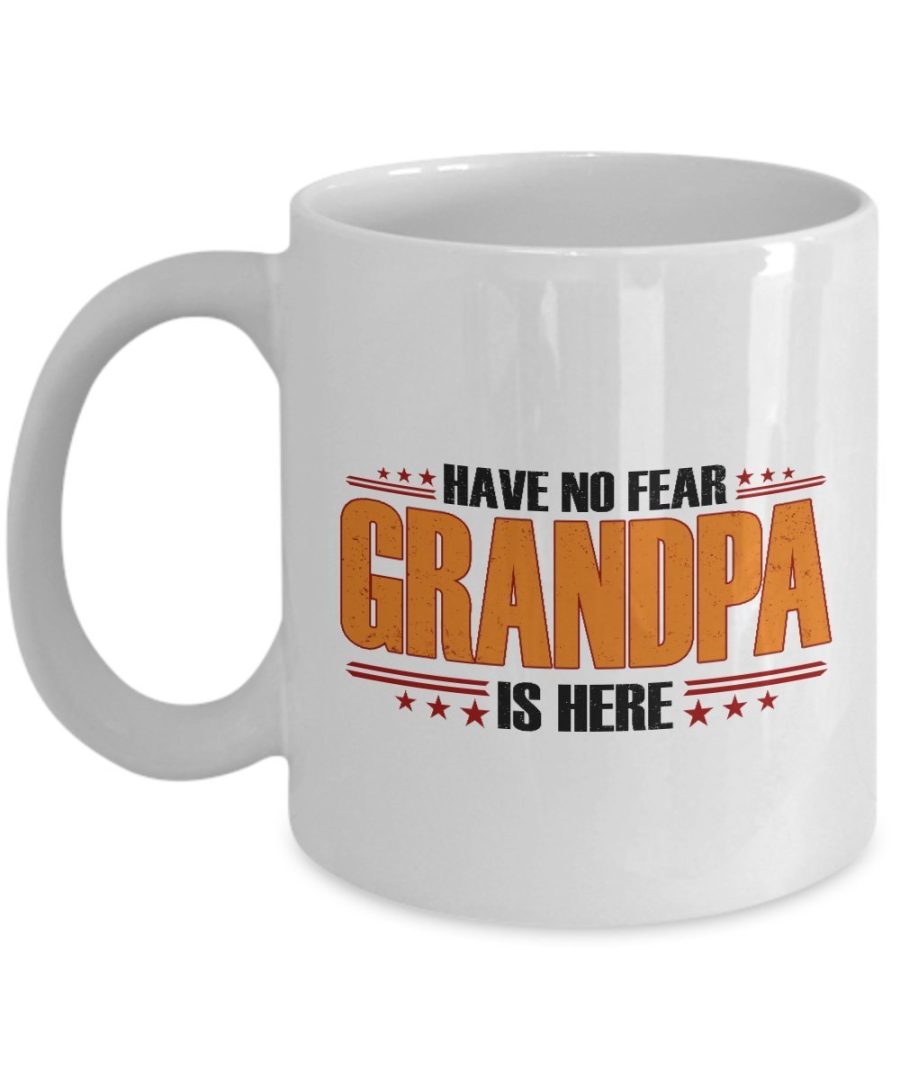 Funny Mug - Have No Fear Grandpa is Here-Best Gifts for Grandpa-11 oz Coffee Mug