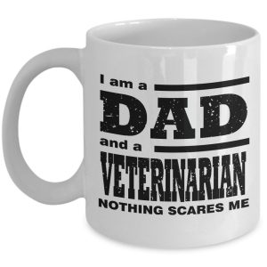 Funny Mug-I am a Dad and a Veterinarian Nothing Scares Me-Gifts for Father-11oz