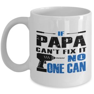 Funny Mug-If Papa Can't Fix it No One Can-Best Gifts for Father-11 oz Coffee Mug