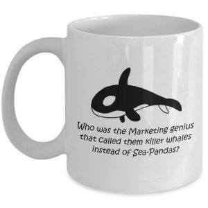 Funny Mug-Marketing genius caller them killer whales instead of Sea-Pandas