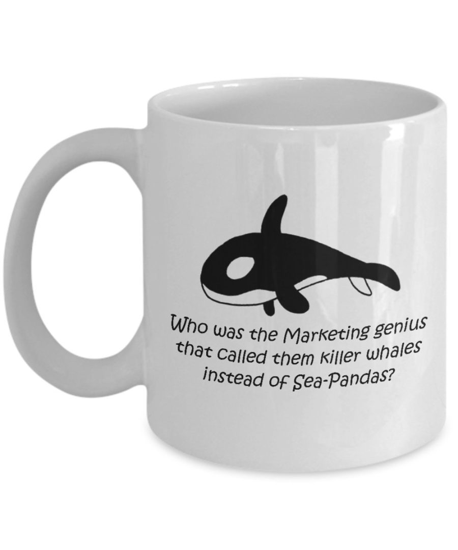 Funny Mug-Marketing genius caller them killer whales instead of Sea-Pandas