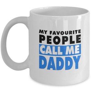 Funny Mug-My Favourite People Call Me Daddy-Best Gifts for Father-11 oz Mug